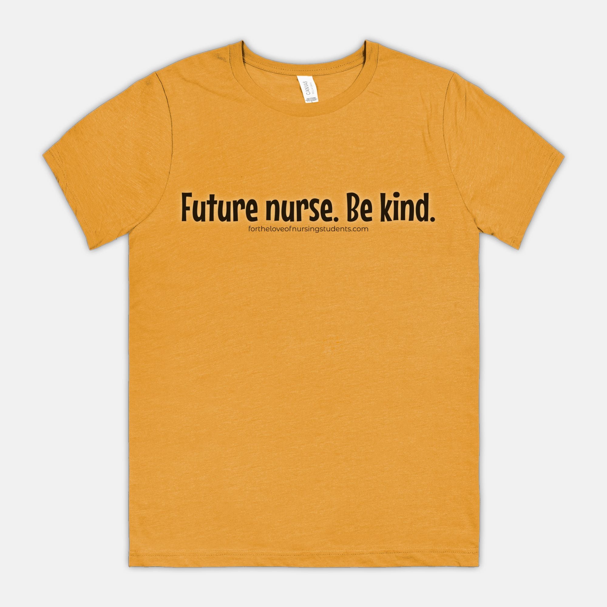 Future Nurse. Be kind. T-Shirt – Nursing Student Shirt – Funny Nurse Tee – Bella Canvas 3001CVC – Nursing School Gift