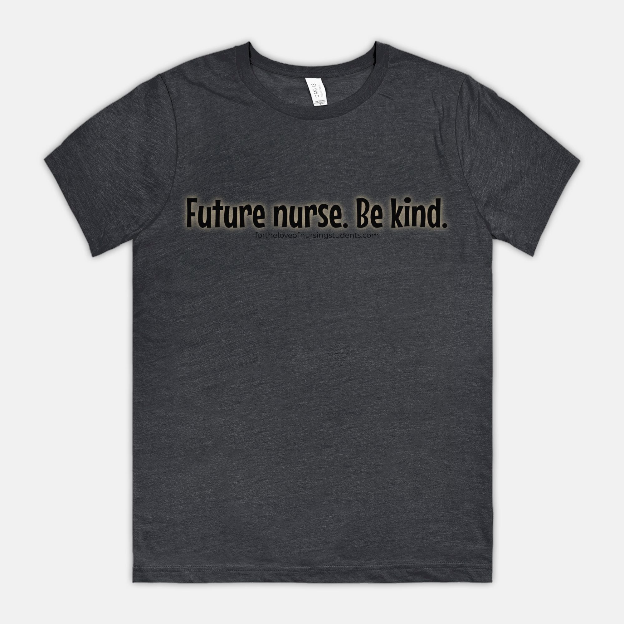 Future Nurse. Be kind. T-Shirt – Nursing Student Shirt – Funny Nurse Tee – Bella Canvas 3001CVC – Nursing School Gift