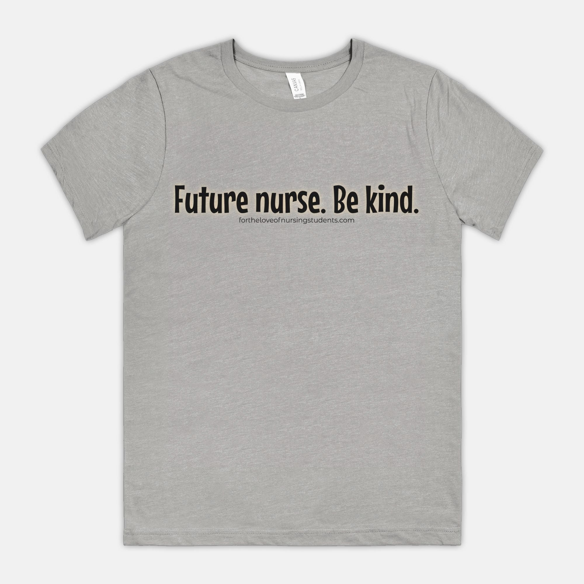 Future Nurse. Be kind. T-Shirt – Nursing Student Shirt – Funny Nurse Tee – Bella Canvas 3001CVC – Nursing School Gift