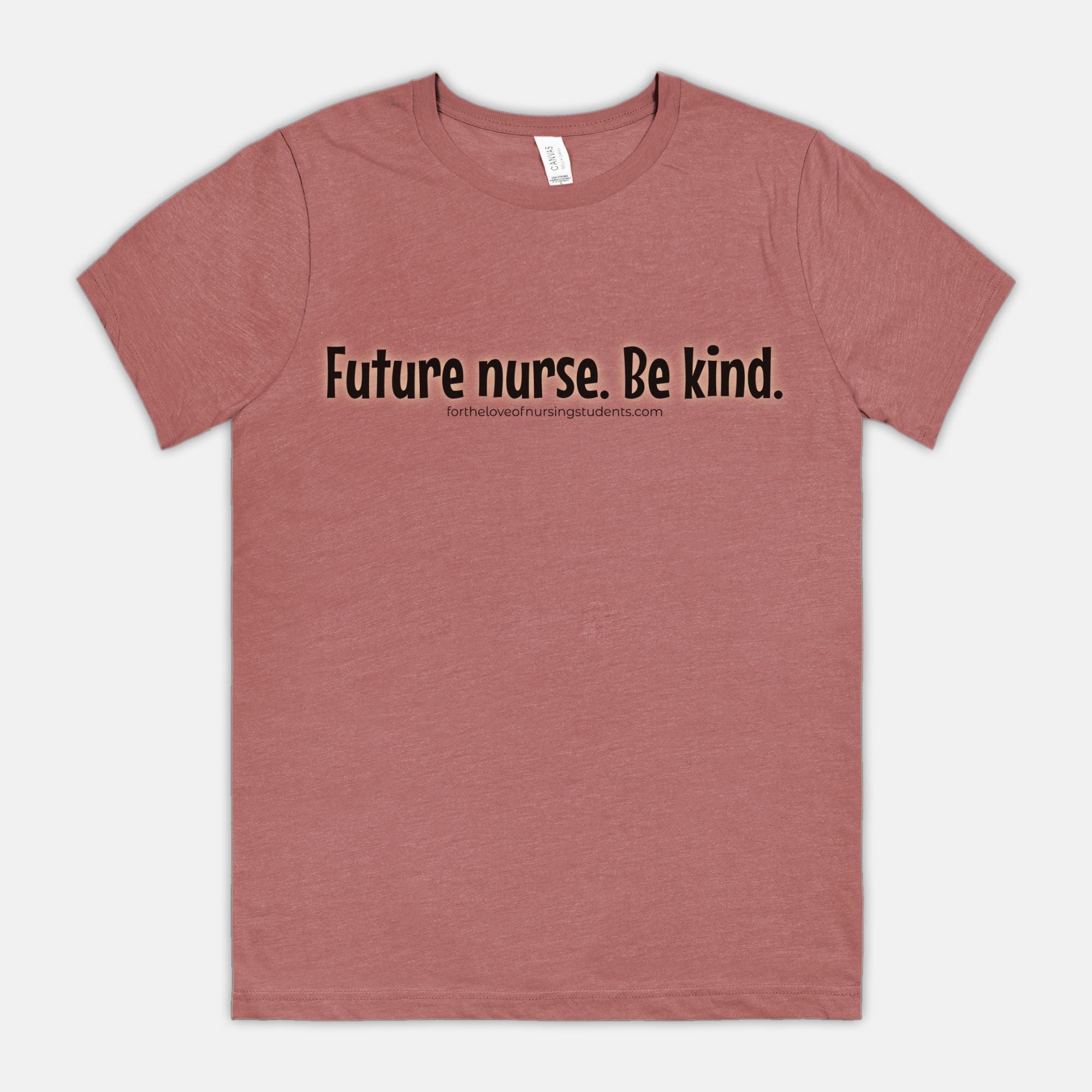 Future Nurse. Be kind. T-Shirt – Nursing Student Shirt – Funny Nurse Tee – Bella Canvas 3001CVC – Nursing School Gift