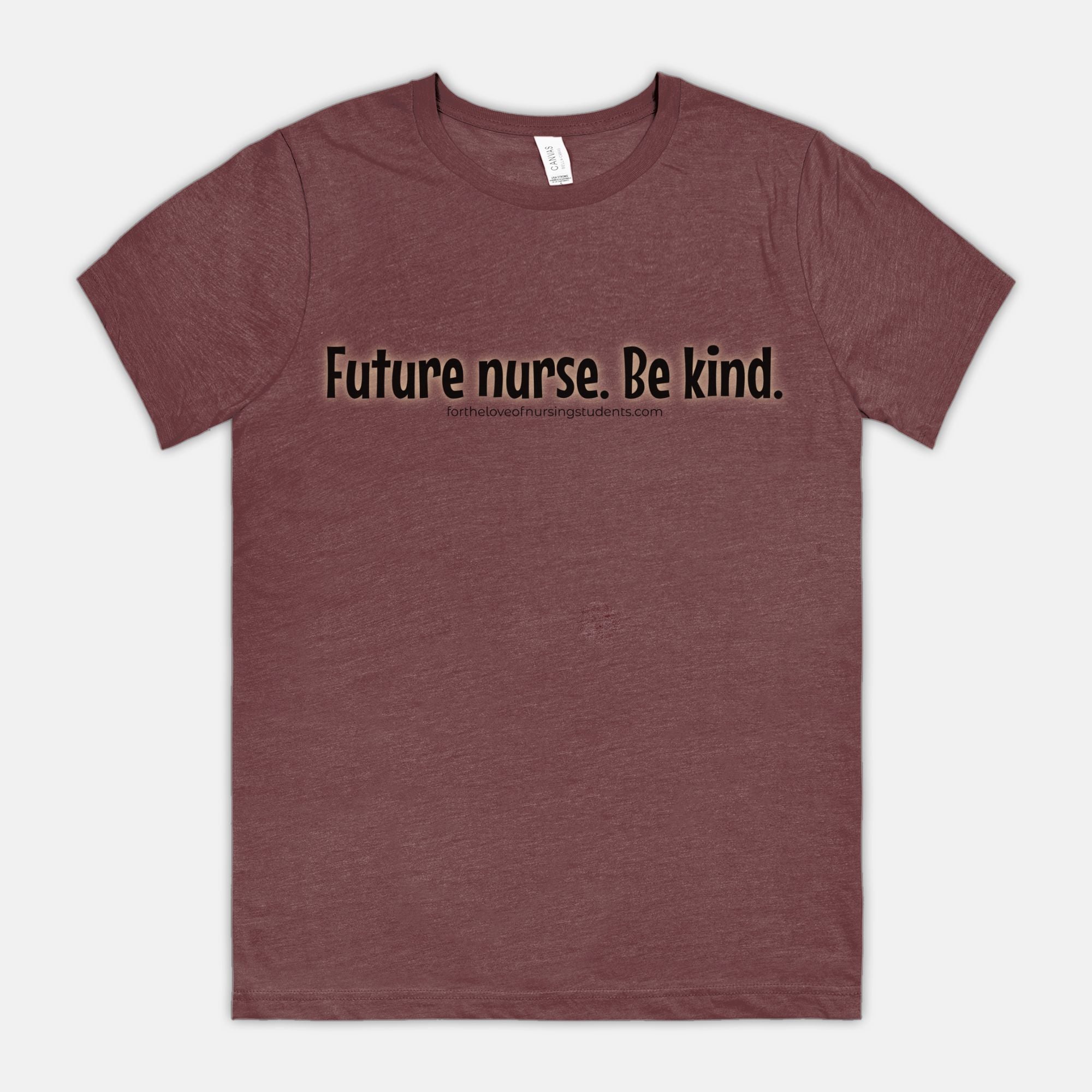 Future Nurse. Be kind. T-Shirt – Nursing Student Shirt – Funny Nurse Tee – Bella Canvas 3001CVC – Nursing School Gift