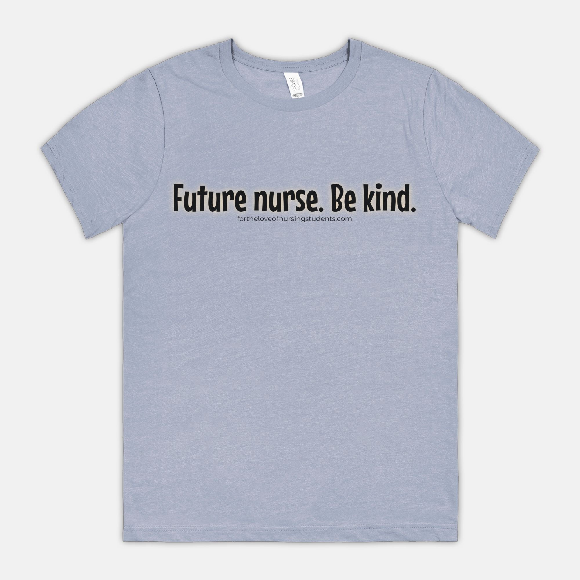 Future Nurse. Be kind. T-Shirt – Nursing Student Shirt – Funny Nurse Tee – Bella Canvas 3001CVC – Nursing School Gift