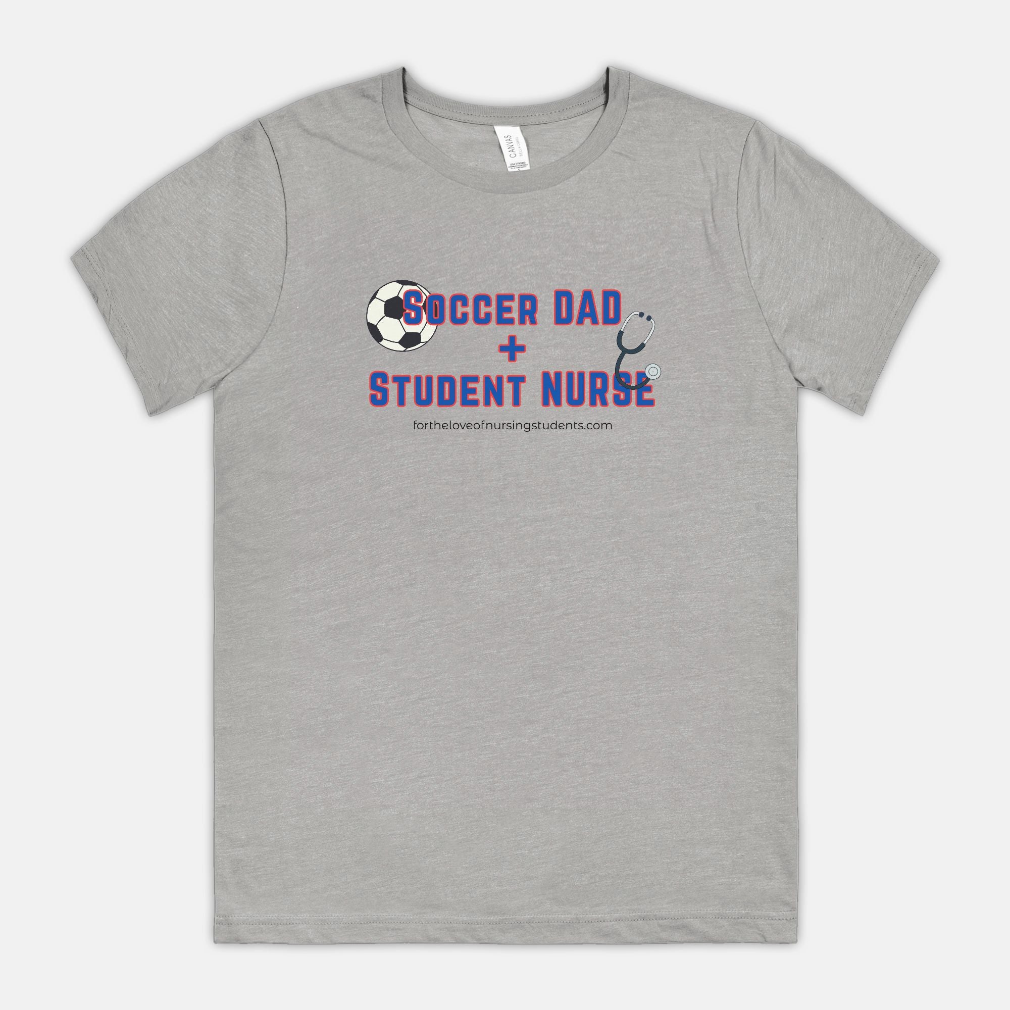 Soccer Dad + Student Nurse T-Shirt, Bella Canvas 3001 Unisex Tee, Nursing School Shirt, Nurse Gift, Dad Life Tee