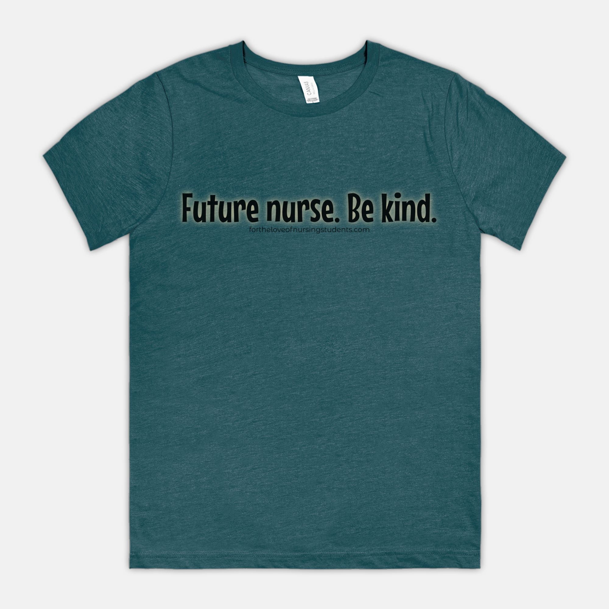 Future Nurse. Be kind. T-Shirt – Nursing Student Shirt – Funny Nurse Tee – Bella Canvas 3001CVC – Nursing School Gift