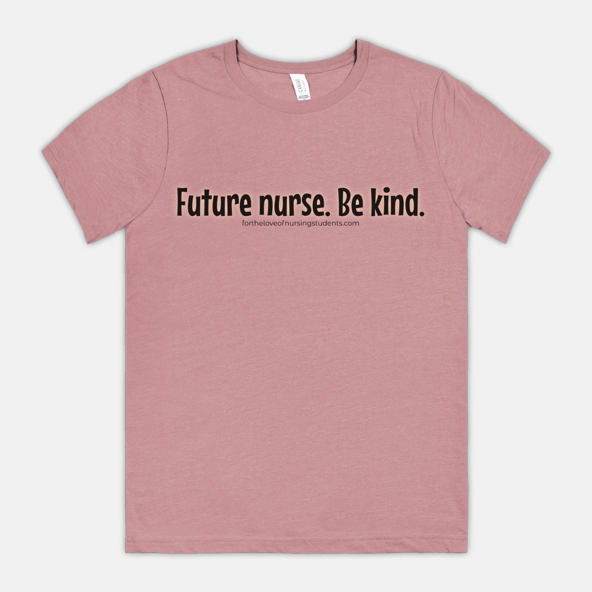 Future Nurse. Be kind. T-Shirt – Nursing Student Shirt – Funny Nurse Tee – Bella Canvas 3001CVC – Nursing School Gift