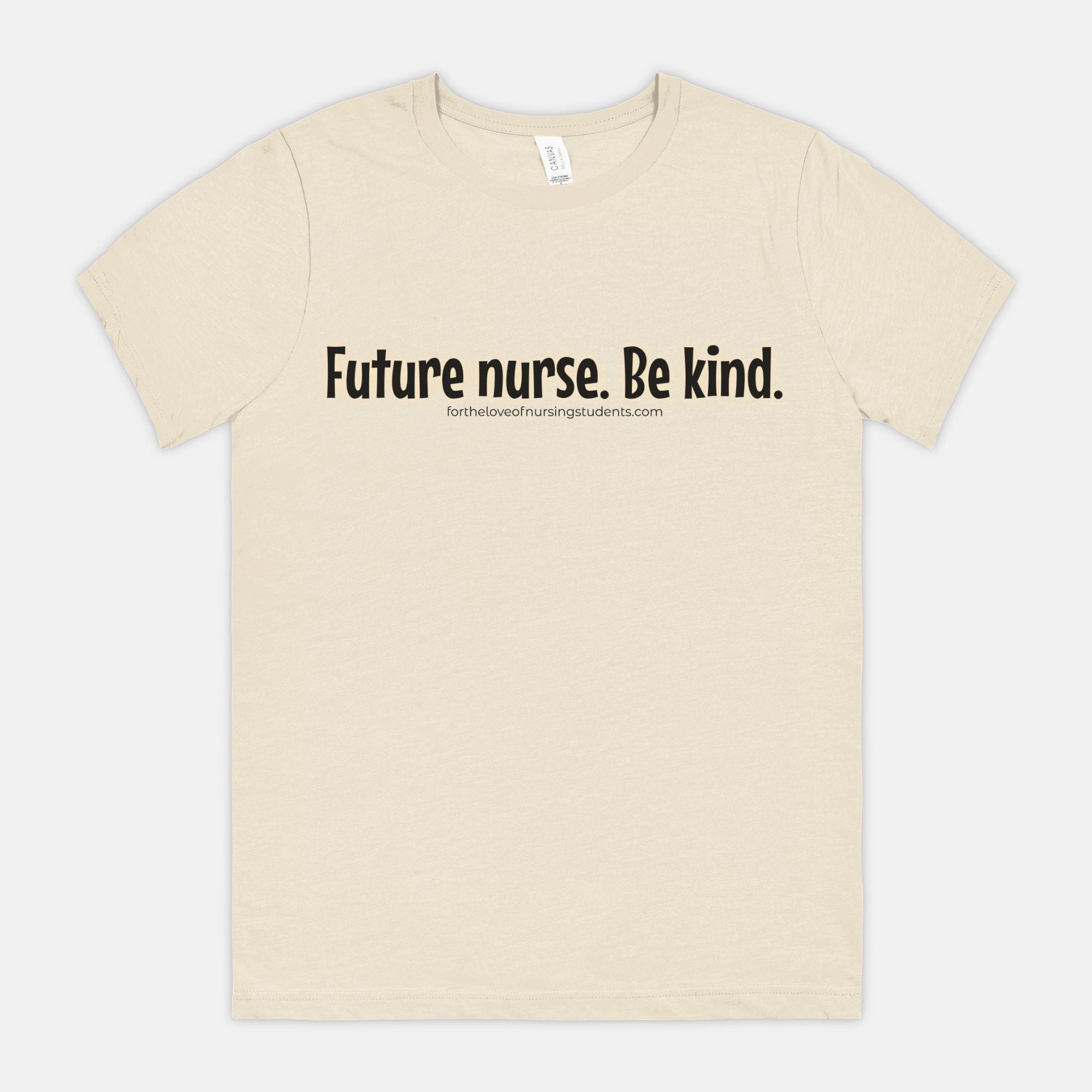 Future Nurse. Be kind. T-Shirt – Nursing Student Shirt – Funny Nurse Tee – Bella Canvas 3001CVC – Nursing School Gift