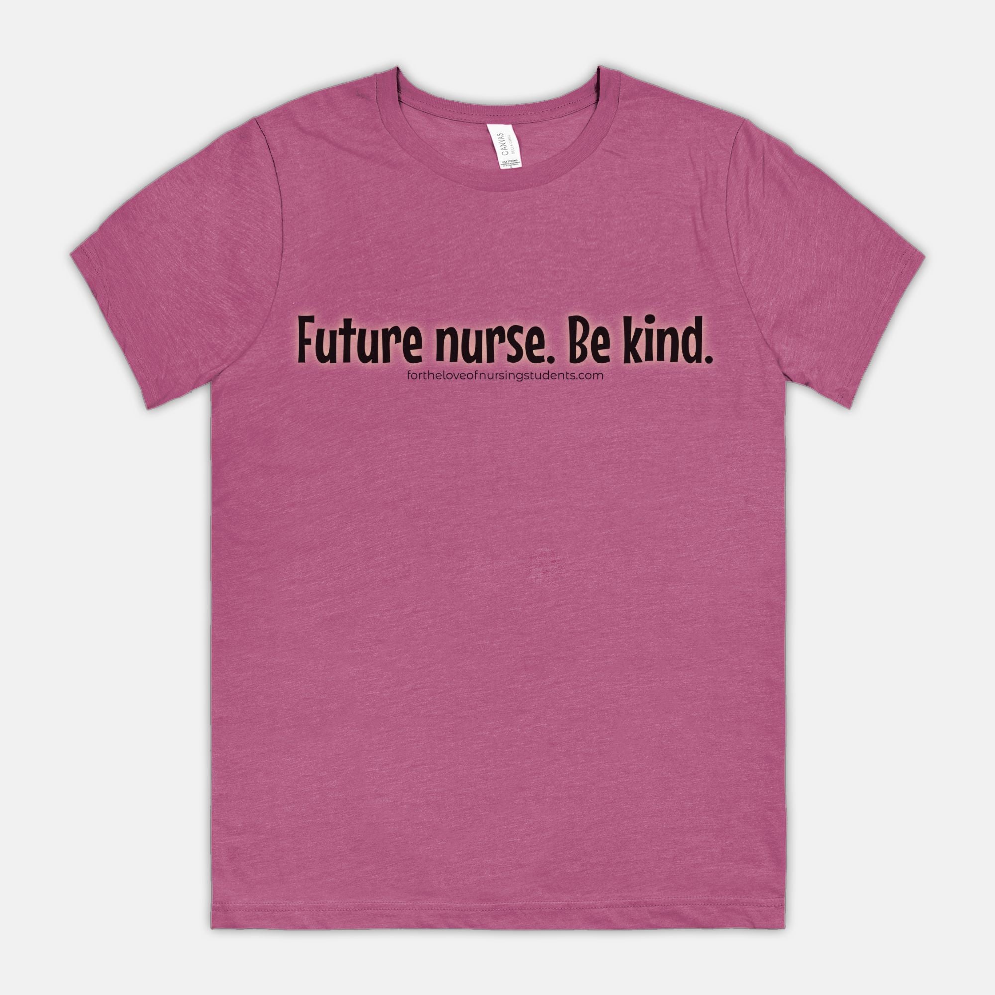 Future Nurse. Be kind. T-Shirt – Nursing Student Shirt – Funny Nurse Tee – Bella Canvas 3001CVC – Nursing School Gift