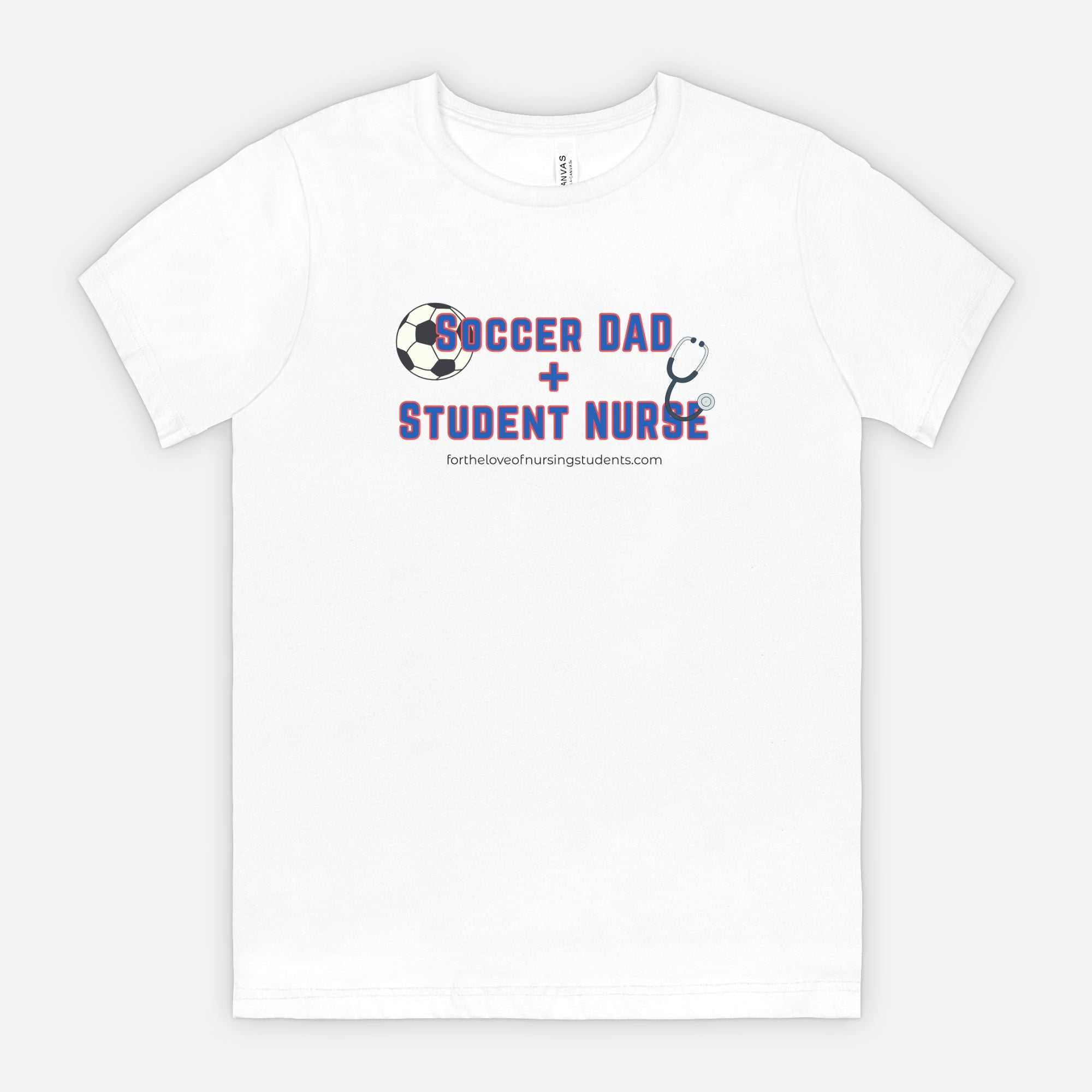 Soccer Dad + Student Nurse T-Shirt, Bella Canvas 3001 Unisex Tee, Nursing School Shirt, Nurse Gift, Dad Life Tee