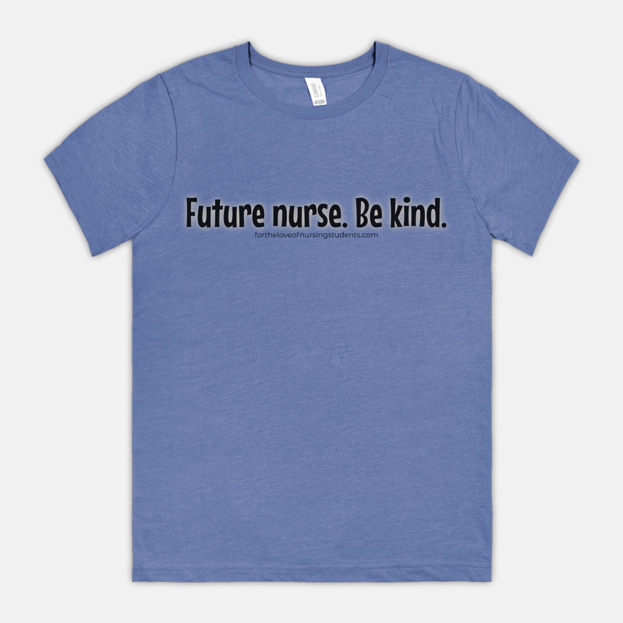 Future Nurse. Be kind. T-Shirt – Nursing Student Shirt – Funny Nurse Tee – Bella Canvas 3001CVC – Nursing School Gift